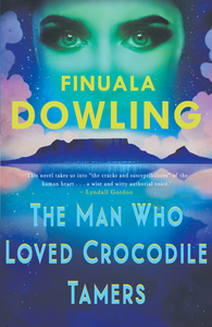 The Man Who Loved Crocodile Tamers - Finuala Dowling