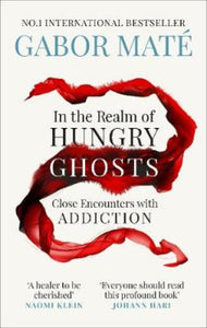 In the Realm of Hungry Ghosts - Gabor Mate