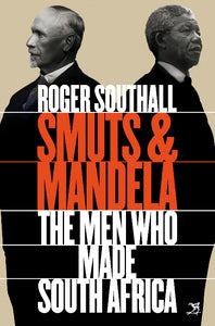 Smuts and Mandela - Roger Southall