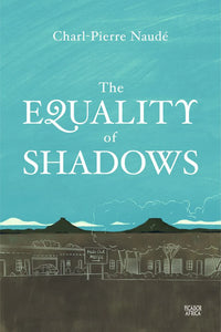 The Equality of Shadows - Charl-Pierre Naude
