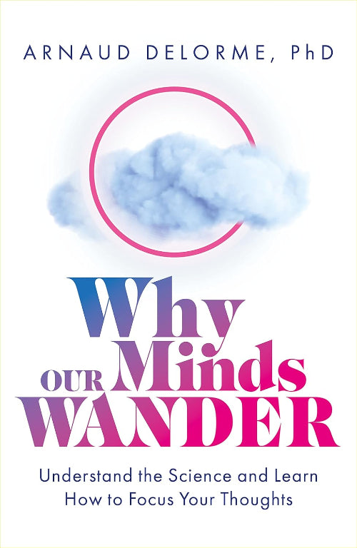 Why Our Minds Wander - Arnaud Delorme